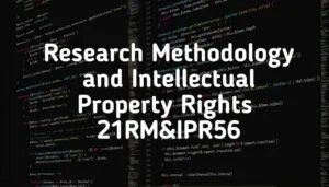 Research Methodology and Intellectual Property Rights 21RMI56 